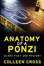Anatomy of a Ponzi Scheme : Investment Scams Past and Present - Colleen Cross