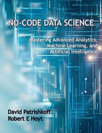 No-Code Data Science : Mastering Advanced Analytics, Machine Learning, and Artificial Intelligence - David Patrishkoff