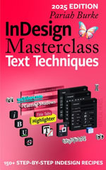 InDesign Masterclass: Text Techniques : 150+ Step-by-Step InDesign Recipes - Pariah Burke