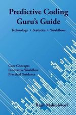 Predictive Coding Guru's Guide : Technology, Statistics, and Workflows - Rajiv Maheshwari
