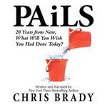 PAiLS : 20 Years from Now, What Will You Wish You Had Done Today? - Chris Brady