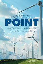 Inflection Point : How the Transition to Renewable Energy Became Inevitable - Rod Perry
