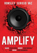 Amplify : Raise Your Voice, Boost Your Brand and Grow Your Business - Ronsley Vaz