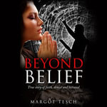 Beyond Belief : True story of faith, denial and betrayal - Margôt Tesch