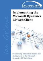 Implementing the Microsoft Dynamics GP Web Client - Ian Grieve