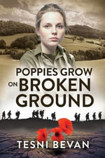 Poppies Grow on Broken Ground - Tesni Bevan
