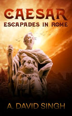 Caesar : Escapades in Rome - A. David Singh