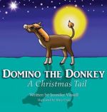 Domino the Donkey : A Christmas Tail - Jennifer Vassell