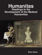 Humanitas : Readings In the Development of the Medical Humanities - Brian Dolan