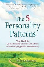 The 5 Personality Patterns : Your Guide to Understanding Yourself and Others and Developing Emotional Maturity - Steven Kessler