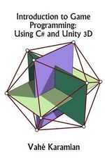 Introduction to Game Programming : Using C# and Unity 3D - Vahe Karamian