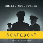 Scapegoat : A Flight Crew's Journey from Heroes to Villans to Redemption (With A New Afterword) - Emilio Corsetti III