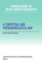 Foundations of Near-Death Research : A Conceptual and Phenomenological Map - Alexander Batthyany
