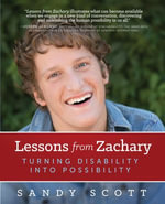 Lessons from Zachary : Turning Disability into Possibility - Sandy Scott