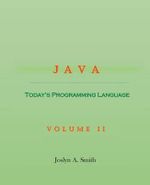 Java : Today's Programming Language Volume II - Joslyn A Smith