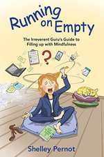 Running on Empty : The Irreverent Guru's Guide to Filling up with Mindfulness - Shelley Pernot