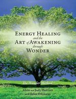 Energy Healing and The Art of Awakening Through Wonder - Alain Herriott