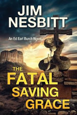 The Fatal Saving Grace : An Ed Earl Burch Novel - Jim Nesbitt