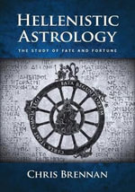 Hellenistic Astrology : The Study of Fate and Fortune - Chris Brennan