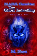 M.A.D.E. Chronicles : The Ghost Indwelling - M. Nova