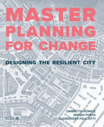 Masterplanning for Change : Designing the Resilient City - Ombretta Romice