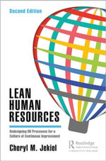 Lean Human Resources : Redesigning HR Processes for a Culture of Continuous Improvement, Second Edition - Cheryl M. Jekiel