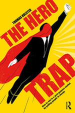 The Hero Trap : How to Win in a Post-Purpose Market by Putting People in Charge - Thomas Kolster
