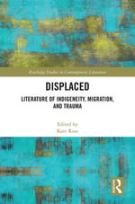 Displaced : Literature of Indigeneity, Migration, and Trauma - Kate Rose
