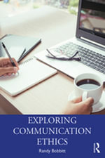 Exploring Communication Ethics : A Socratic Approach - Randy Bobbitt