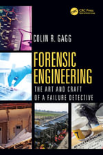 Forensic Engineering : The Art and Craft of A Failure Detective - Colin R. Gagg