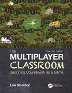 The Multiplayer Classroom : Designing Coursework as a Game - Lee Sheldon