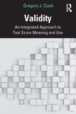 Validity : An Integrated Approach to Test Score Meaning and Use - Gregory J. Cizek