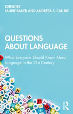 Questions About Language : What Everyone Should Know About Language in the 21st Century - Andreea S. Calude Laurie Bauer