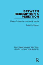 Between Redemption & Perdition : Modern Antisemitism and Jewish Identity - Robert S. Wistrich