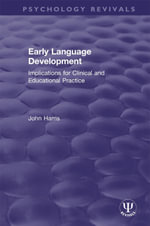 Early Language Development : Implications for Clinical and Educational Practice - John Harris