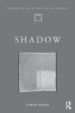 Shadow : the architectural power of withholding light - Simon Unwin
