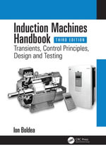 Induction Machines Handbook : Transients, Control Principles, Design and Testing - Ion Boldea