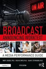 Broadcast Announcing Worktext : A Media Performance Guide - Alan R. Stephenson