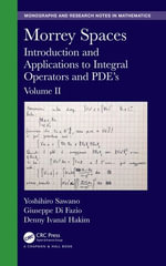 Morrey Spaces : Introduction and Applications to Integral Operators and PDE's, Volume II - Yoshihiro Sawano