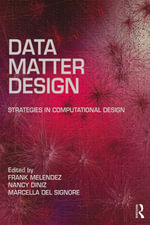 Data, Matter, Design : Strategies in Computational Design - Frank Melendez