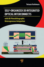 Self-Organized 3D Integrated Optical Interconnects : with All-Photolithographic Heterogeneous Integration - Tetsuzo Yoshimura