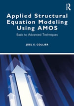 Applied Structural Equation Modeling using AMOS : Basic to Advanced Techniques - Joel Collier