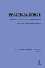 Practical Ethics : A Sketch of the Moral Structure of Society - Mary Sturt