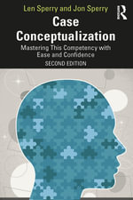 Case Conceptualization : Mastering This Competency with Ease and Confidence - Len Sperry