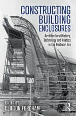 Constructing Building Enclosures : Architectural History, Technology and Poetics in the Postwar Era - Clifton Fordham