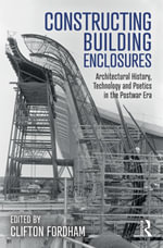 Constructing Building Enclosures : Architectural History, Technology and Poetics in the Postwar Era - Clifton Fordham