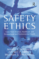 Safety Ethics : Cases from Aviation, Healthcare and Occupational and Environmental Health - Manoj S. Patankar