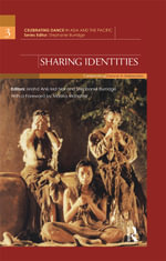 Sharing Identities : Celebrating Dance in Malaysia - Stephanie Burridge