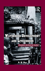 Watershed Development and Livelihoods : People's Action in India - S.K. Das