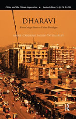 Dharavi : From Mega-Slum to Urban Paradigm - Marie-Caroline Saglio-Yatzimirsky
